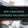 Business Coaching Courses: Are They Actually Valuable? Let's Find Out…