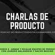 Armar y escalar equipos de producto con Leandro Malandrini — CPO de Despegar.com