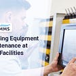 Refining Asset Maintenance and Reliability at Your Facilities