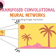 转置卷积神经网络 - 如何增加图像的分辨率