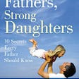 Main Takeaways from “Strong Fathers, Strong Daughters” by Dr. Meg Meeker
