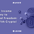 Passive Income Is the Key to Financial Freedom: Start With Crypto