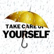 Take Care of Yourself… As No One Else Can