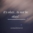 It’s Okay not to be Okay