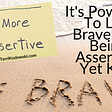 It’s Powerful To Live Bravely By Being Assertive Yet Kind