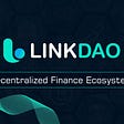 LinkDao - DeFi’s Cross-Chain Liquidity enabler network