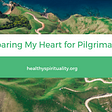 Preparing My Heart for Pilgrimage