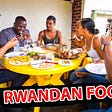 Visit Rwanda: Try the 10 Most Popular Rwandan Foods
