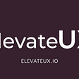 Reflecting on six months of elevateUX.