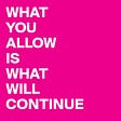 Friday Feels: What You Allow is What Will Continue
