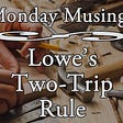 Lowe’s Two-Trip Rule