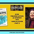 BYOB Published Author: Marilyn Flower
Part 3: A 3-Part Interview