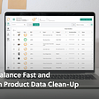 How to Balance Fast and Thorough Product Data Clean-Up
