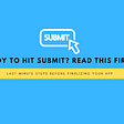 Ready to hit submit? Read this first!