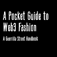 A Pocket Guide to Web3 Fashion: A Guerrilla Street Handbook
