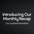 Introducing Our Monthly Recap Newsletter 💫