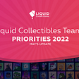 Liquid Collectibles’ Team Priorities — May’s Update
