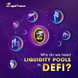 Why do we need Liquidity Pools in DeFi?