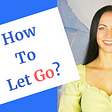 How To Forgive And Forget To Let Go Of The Past