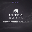 Ultra Notes — June 2022