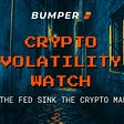 Crypto Volatility Watch: Will the Fed sink the crypto market?