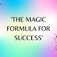 The Magic Formula for Success