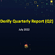 Derify Quarterly Report (Q2)