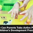 How Can Parents Take Active Part In Children’s Development Process