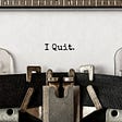 How not to quit your job
