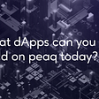 What dApps can you build on peaq today?