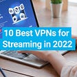Top 10 VPNs for Streaming