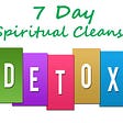 7 Day Spiritual Cleanse
