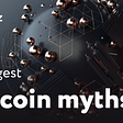 7 Biggest Bitcoin Myths