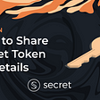 How to Share Your Secret Token Details With Third Parties (Tutorial)