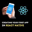React Native for Beginners(Part 1): Getting Started with React Native; Creating your First Project…
