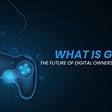 What Is GAMEFI? The Future Of Digital Ownership And Gaming