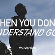 What to Do When You Don’t Understand God