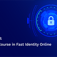 FIDO2 101: Fast Identity Online — A Crash Course