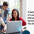5 Best Benefits of Learning Management Systems that You Need to Know