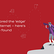 We explored the ‘edge’ of the internet