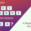 Keywords: How They Influence Your SEO Rankings in 2019