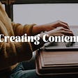 Why are you creating content?