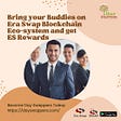 Bring your buddies on Era Swap Blockchain Eco-system and Get ES Rewards!