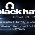 HACKER DOUBLE SUMMER 2022 GUIDES — Part Nine: Black Hat USA