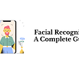 A Complete Guide of Facial Recognition Test
