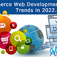 7 Most eCommerce Website Development Trends in 2022
