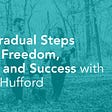 Taking Gradual Steps Towards Freedom, Security, and Success with Brendan Hufford