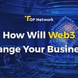 How Will Web3 Change Your Business?