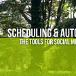 Scheduling and Automation: The Tools for Social Media Success