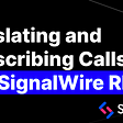 Add Translation and Transcription to Voice Calls with SignalWire RELAY